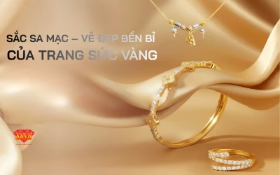 SẮC SA MẠC – VẺ ĐẸP BỀN BỈ CỦA TRANG SỨC VÀNG